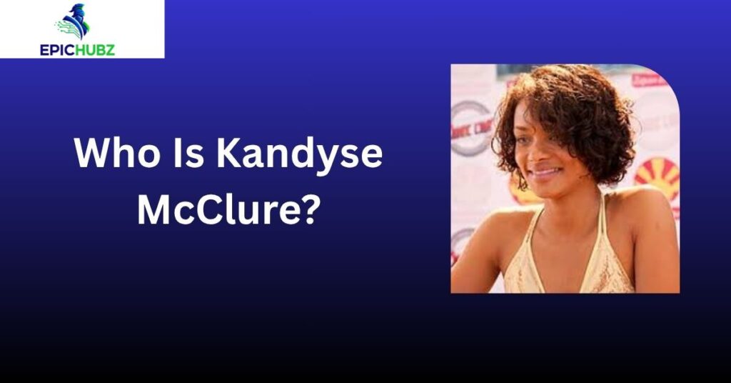 Who Is Kandyse McClure?