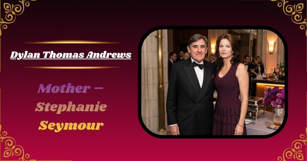 Mother – Stephanie Seymour