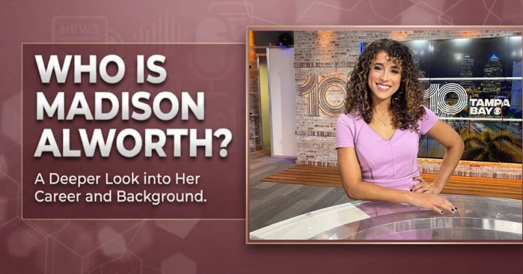 Who Is Madison Alworth?