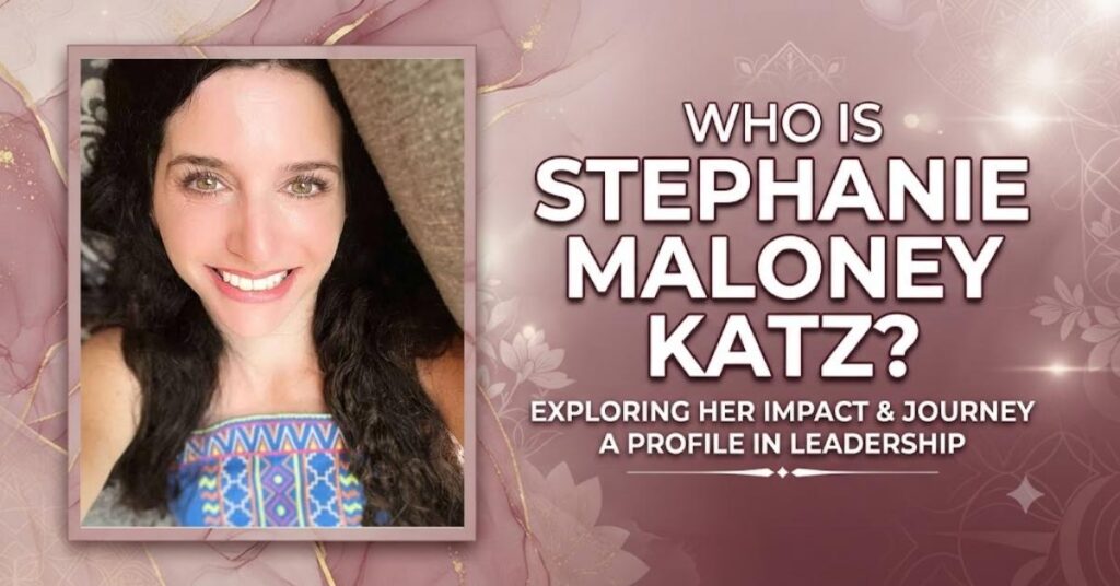 Who Is Stephanie Maloney Katz?